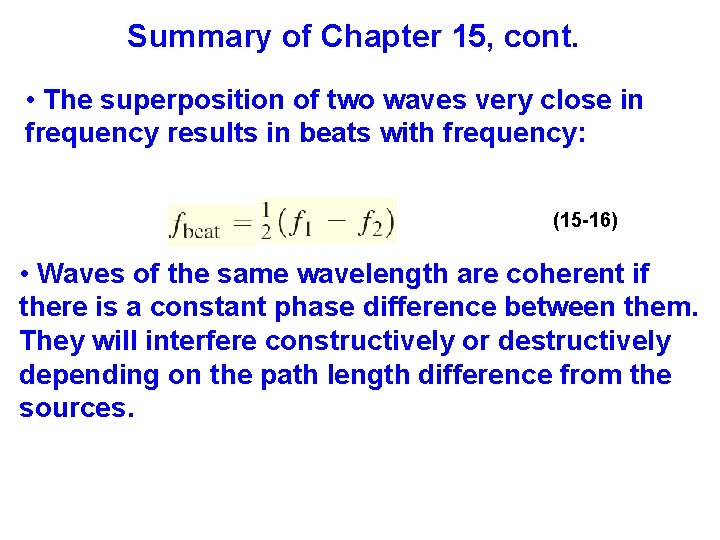 Summary of Chapter 15, cont. • The superposition of two waves very close in