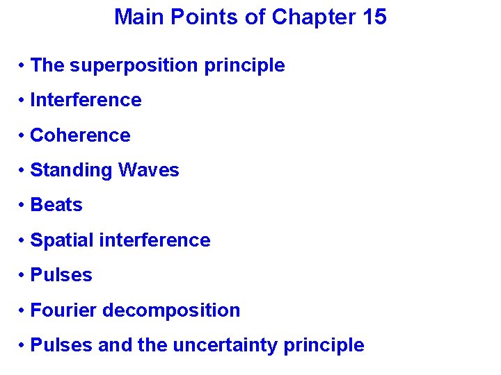 Main Points of Chapter 15 • The superposition principle • Interference • Coherence •