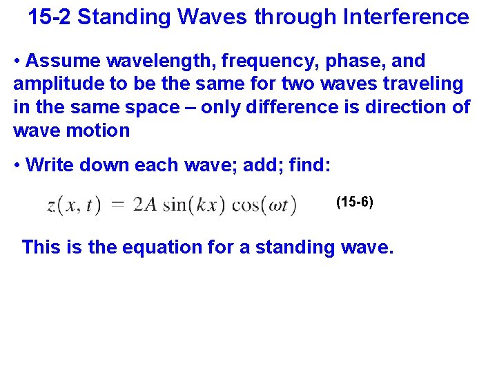 15 -2 Standing Waves through Interference • Assume wavelength, frequency, phase, and amplitude to