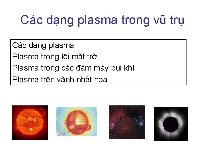 Các dạng plasma trong vũ trụ Các dạng plasma Plasma trong lõi mặt trời