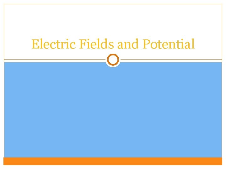 Electric Fields and Potential 
