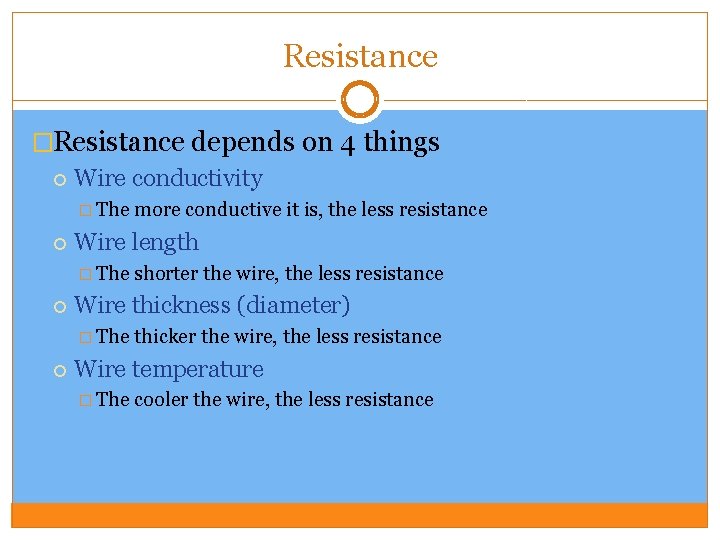 Resistance �Resistance depends on 4 things Wire conductivity � The Wire length � The