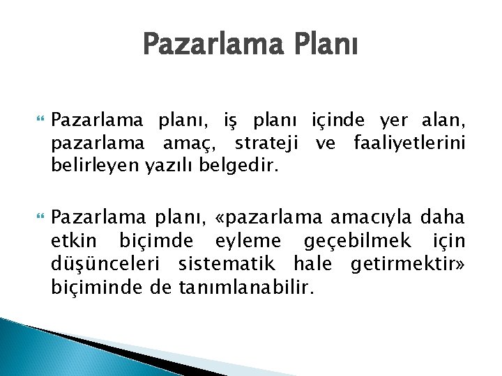 Pazarlama Planı Pazarlama planı, iş planı içinde yer alan, pazarlama amaç, strateji ve faaliyetlerini