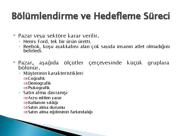 Bölümlendirme ve Hedefleme Süreci Pazar veya sektöre karar verilir. ◦ Henry Ford, tek bir