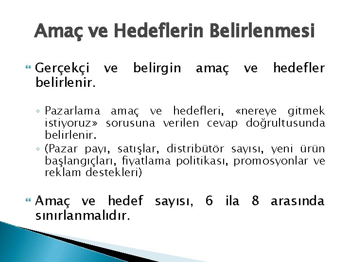 Amaç ve Hedeflerin Belirlenmesi Gerçekçi ve belirlenir. belirgin amaç ve hedefler ◦ Pazarlama amaç