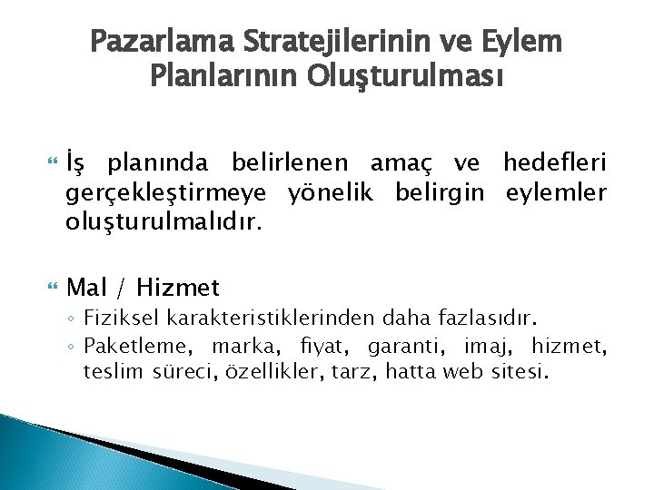 Pazarlama Stratejilerinin ve Eylem Planlarının Oluşturulması İş planında belirlenen amaç ve hedefleri gerçekleştirmeye yönelik