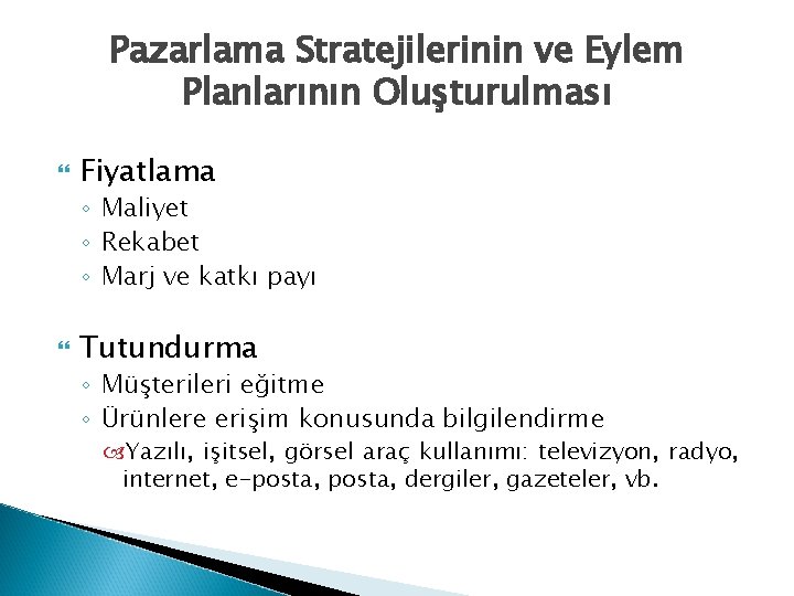 Pazarlama Stratejilerinin ve Eylem Planlarının Oluşturulması Fiyatlama ◦ Maliyet ◦ Rekabet ◦ Marj ve