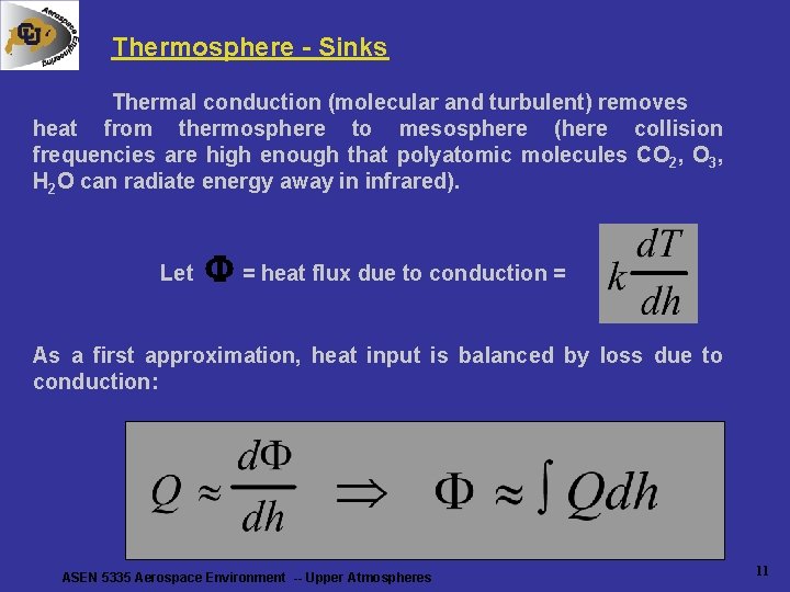 Thermosphere - Sinks Thermal conduction (molecular and turbulent) removes heat from thermosphere to mesosphere Thermosphere - Sinks Thermal conduction (molecular and turbulent) removes heat from thermosphere to mesosphere