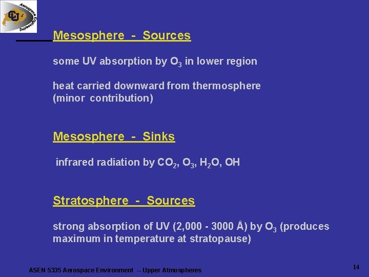 Mesosphere - Sources some UV absorption by O 3 in lower region heat carried Mesosphere - Sources some UV absorption by O 3 in lower region heat carried