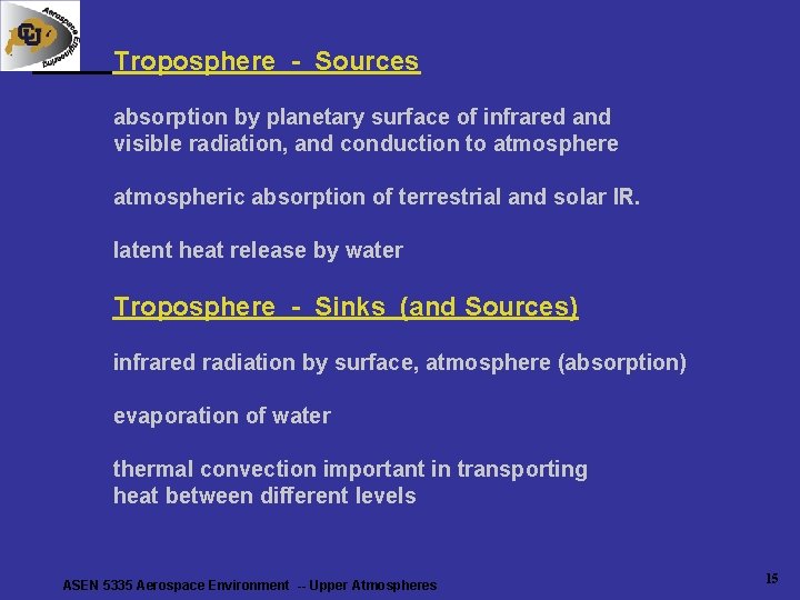 Troposphere - Sources absorption by planetary surface of infrared and visible radiation, and conduction Troposphere - Sources absorption by planetary surface of infrared and visible radiation, and conduction