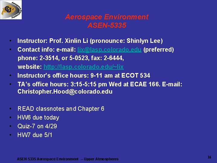 Aerospace Environment ASEN-5335 • Instructor: Prof. Xinlin Li (pronounce: Shinlyn Lee) • Contact info: Aerospace Environment ASEN-5335 • Instructor: Prof. Xinlin Li (pronounce: Shinlyn Lee) • Contact info: