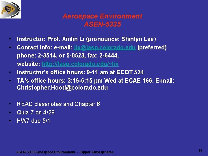 Aerospace Environment ASEN-5335 • Instructor: Prof. Xinlin Li (pronounce: Shinlyn Lee) • Contact info: Aerospace Environment ASEN-5335 • Instructor: Prof. Xinlin Li (pronounce: Shinlyn Lee) • Contact info: