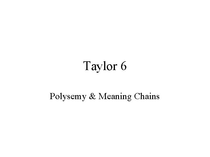 Taylor 6 Polysemy & Meaning Chains 