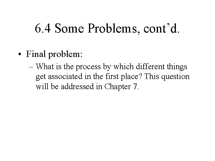 6. 4 Some Problems, cont’d. • Final problem: – What is the process by