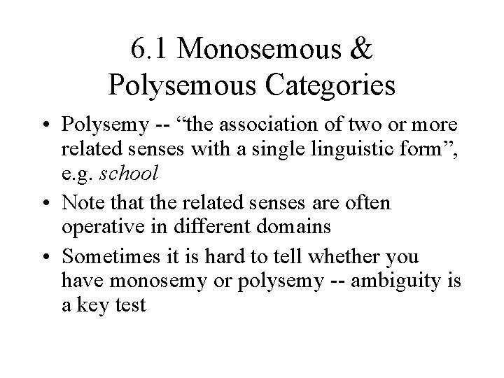 6. 1 Monosemous & Polysemous Categories • Polysemy -- “the association of two or