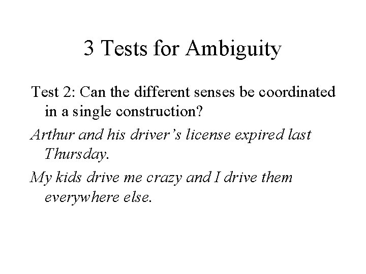 3 Tests for Ambiguity Test 2: Can the different senses be coordinated in a