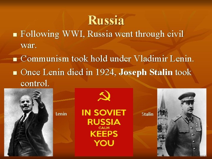 Russia n n n Following WWI, Russia went through civil war. Communism took hold