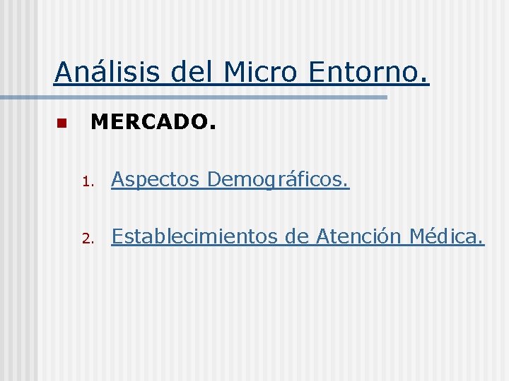 Análisis del Micro Entorno. n MERCADO. 1. Aspectos Demográficos. 2. Establecimientos de Atención Médica.