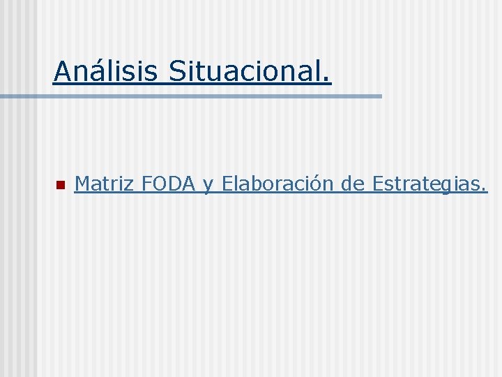 Análisis Situacional. n Matriz FODA y Elaboración de Estrategias. 