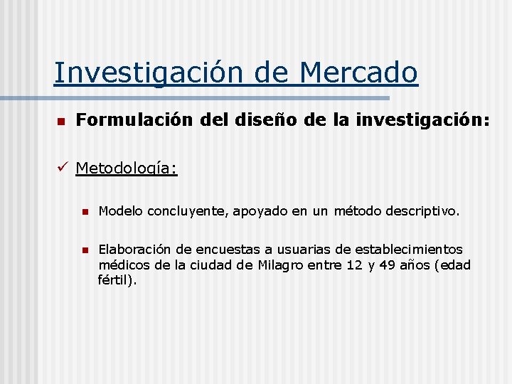 Investigación de Mercado n Formulación del diseño de la investigación: ü Metodología: n Modelo