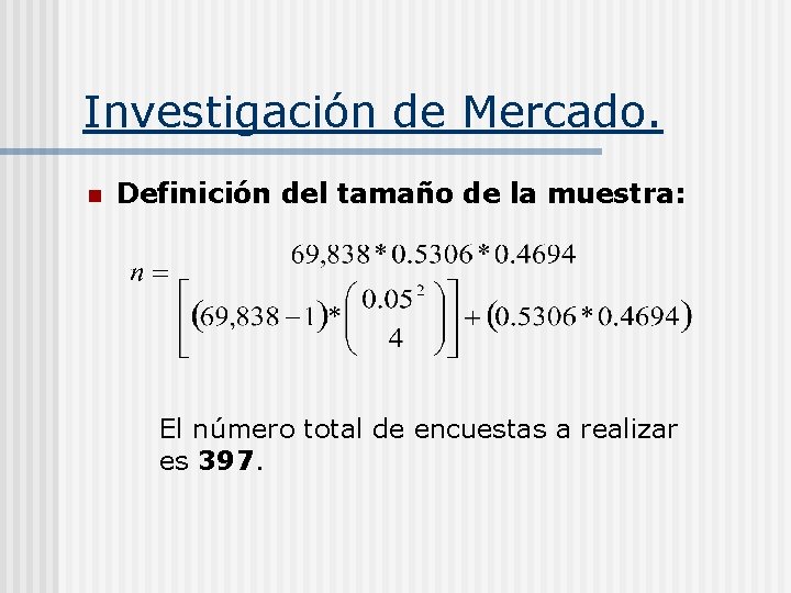 Investigación de Mercado. n Definición del tamaño de la muestra: El número total de