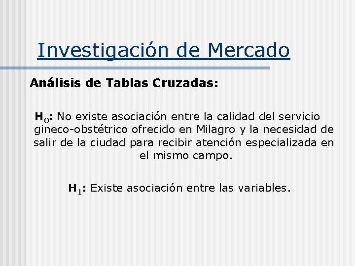 Investigación de Mercado Análisis de Tablas Cruzadas: H 0: No existe asociación entre la