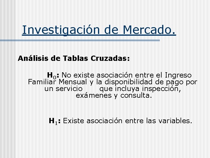 Investigación de Mercado. Análisis de Tablas Cruzadas: H 0: No existe asociación entre el