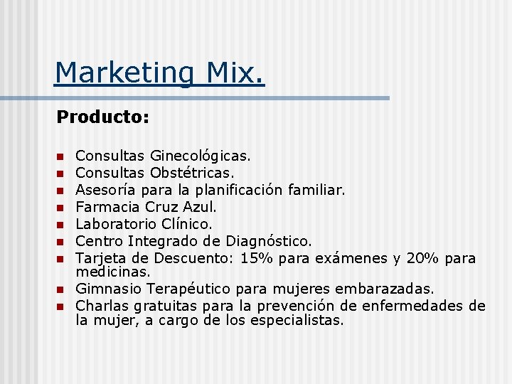 Marketing Mix. Producto: n n n n n Consultas Ginecológicas. Consultas Obstétricas. Asesoría para