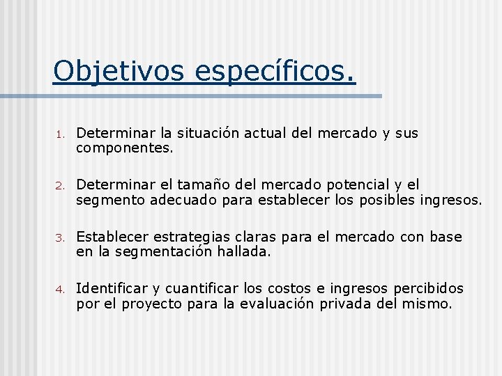 Objetivos específicos. 1. Determinar la situación actual del mercado y sus componentes. 2. Determinar