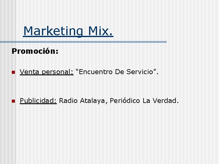 Marketing Mix. Promoción: n Venta personal: “Encuentro De Servicio”. n Publicidad: Radio Atalaya, Periódico