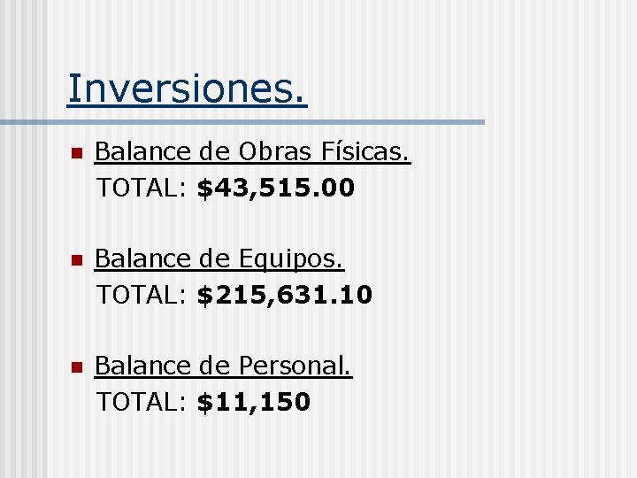 Inversiones. n Balance de Obras Físicas. TOTAL: $43, 515. 00 n Balance de Equipos.