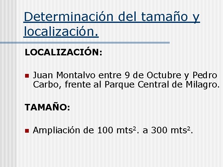 Determinación del tamaño y localización. LOCALIZACIÓN: n Juan Montalvo entre 9 de Octubre y