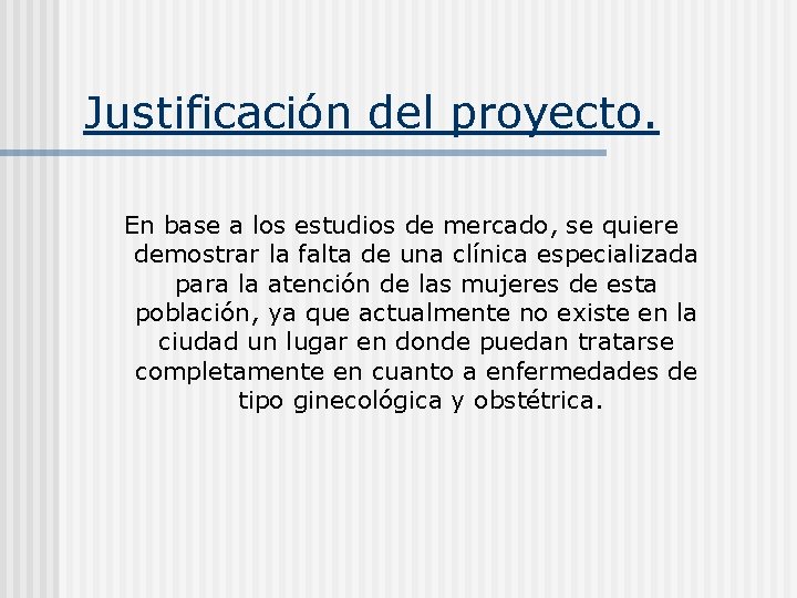 Justificación del proyecto. En base a los estudios de mercado, se quiere demostrar la