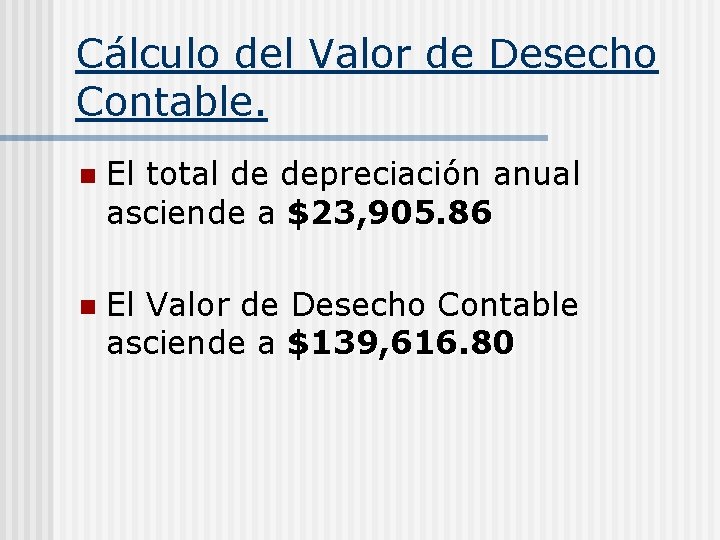 Cálculo del Valor de Desecho Contable. n El total de depreciación anual asciende a