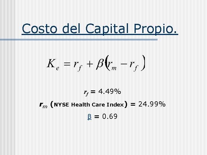 Costo del Capital Propio. rf = 4. 49% rm (NYSE Health Care Index) = Costo del Capital Propio. rf = 4. 49% rm (NYSE Health Care Index) =