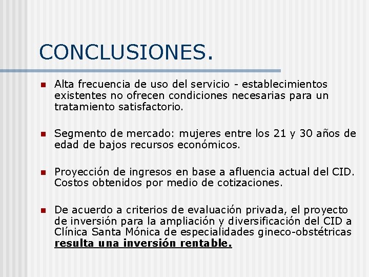 CONCLUSIONES. n Alta frecuencia de uso del servicio - establecimientos existentes no ofrecen condiciones