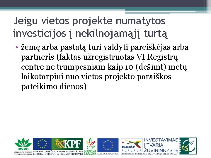 Jeigu vietos projekte numatytos investicijos į nekilnojamąjį turtą • žemę arba pastatą turi valdyti