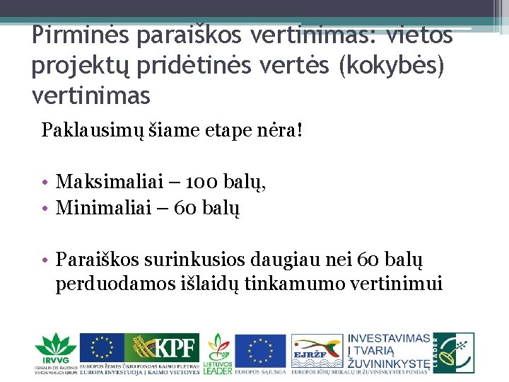 Pirminės paraiškos vertinimas: vietos projektų pridėtinės vertės (kokybės) vertinimas Paklausimų šiame etape nėra! •