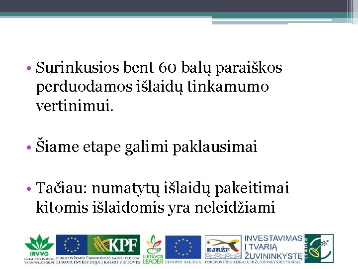  • Surinkusios bent 60 balų paraiškos perduodamos išlaidų tinkamumo vertinimui. • Šiame etape