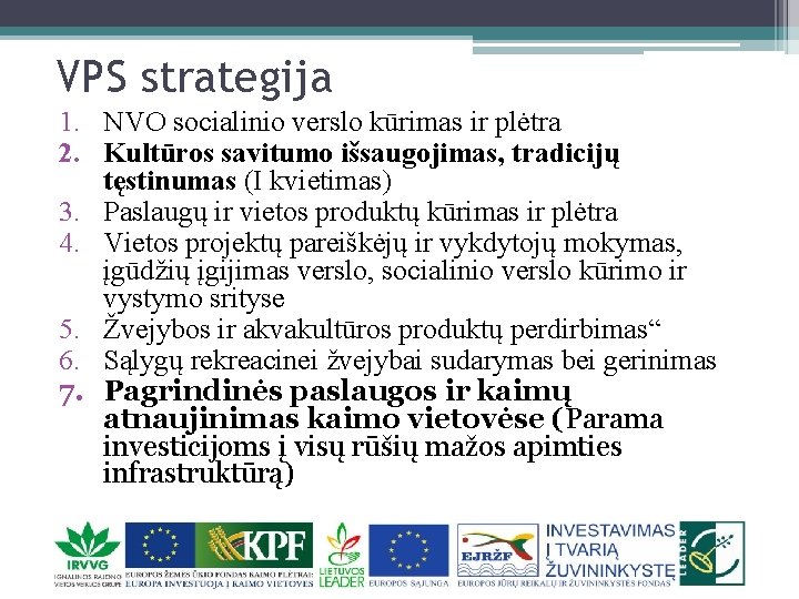 VPS strategija 1. NVO socialinio verslo kūrimas ir plėtra 2. Kultūros savitumo išsaugojimas, tradicijų