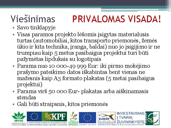 Viešinimas PRIVALOMAS VISADA! • Savo tinklapyje • Visas paramos projekto lėšomis įsigytas materialusis turtas