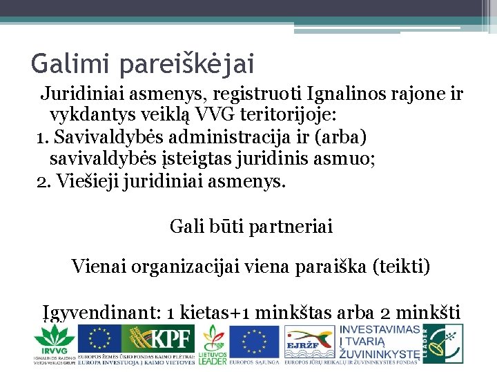 Galimi pareiškėjai Juridiniai asmenys, registruoti Ignalinos rajone ir vykdantys veiklą VVG teritorijoje: 1. Savivaldybės