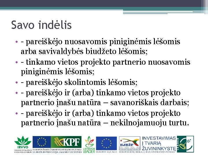 Savo indėlis • - pareiškėjo nuosavomis piniginėmis lėšomis arba savivaldybės biudžeto lėšomis; • -