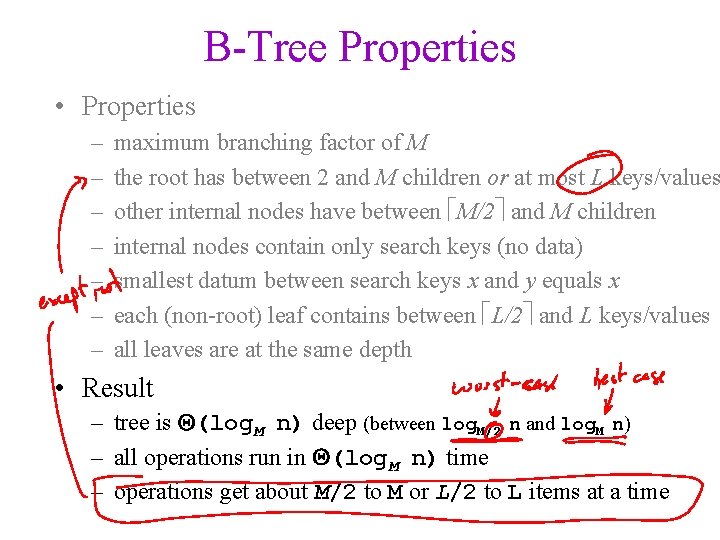 B-Tree Properties • Properties – – – – maximum branching factor of M the