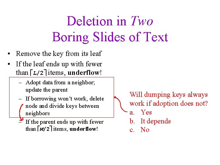 Deletion in Two Boring Slides of Text • Remove the key from its leaf