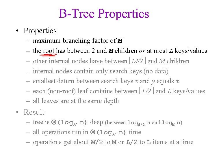B-Tree Properties • Properties – – – – maximum branching factor of M the