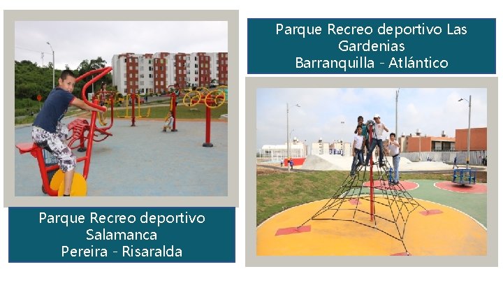 Parque Recreo deportivo Las Gardenias Barranquilla - Atlántico Parque Recreo deportivo Salamanca Pereira -