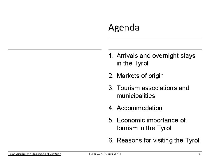 Agenda 1. Arrivals and overnight stays in the Tyrol 2. Markets of origin 3.