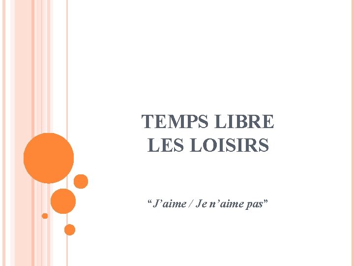TEMPS LIBRE LES LOISIRS “J’aime / Je n’aime pas” 