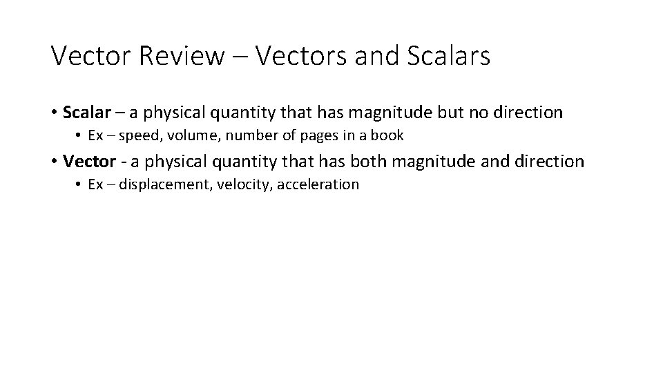 Vector Review – Vectors and Scalars • Scalar – a physical quantity that has